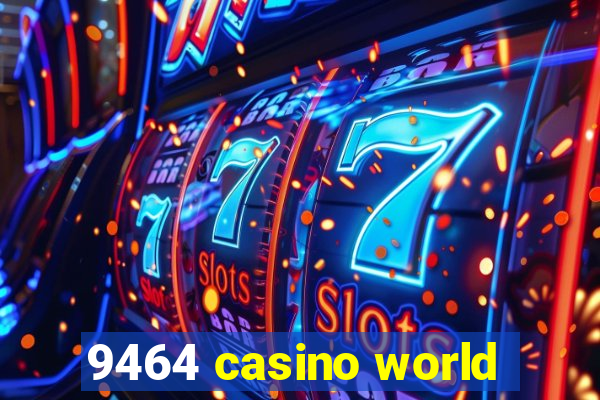 9464 casino world